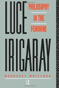 Luce Irigaray, Philosophy in the Feminine, de Margaret Whitford