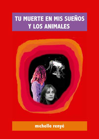 Tu muerte en mis sue&ntilde;os y les animales, de michelle reny&eacute;