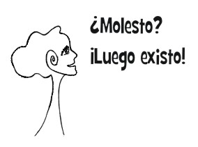 ¿Molesto? ¡Luego existo!