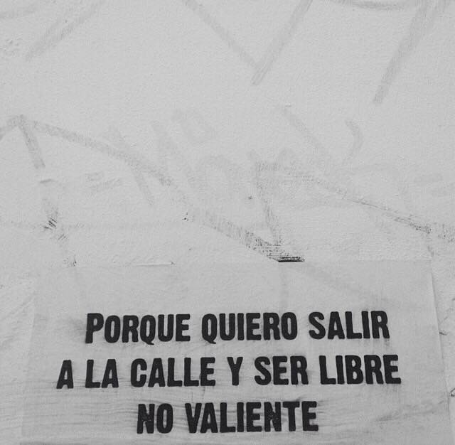 Quiero salir a la calle y ser libre, no valiente